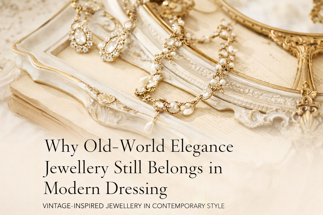 Why Old-World Elegance Jewellery Still Belongs in Modern Dressing